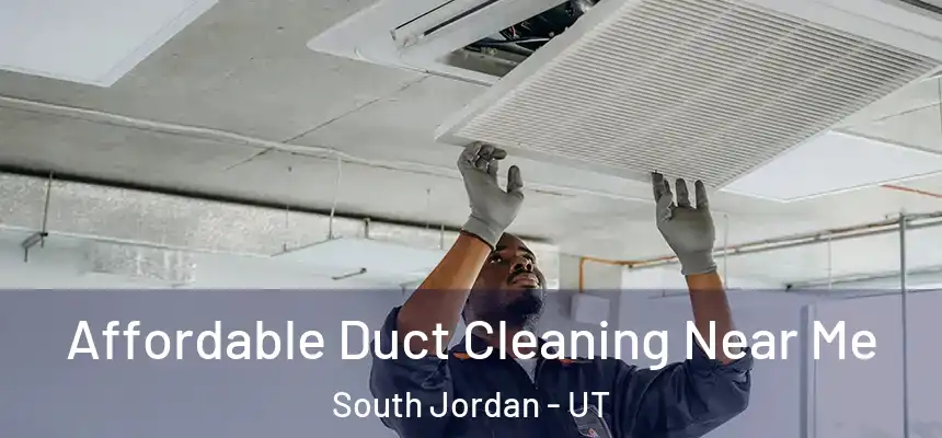  Affordable Duct Cleaning Near Me South Jordan - UT