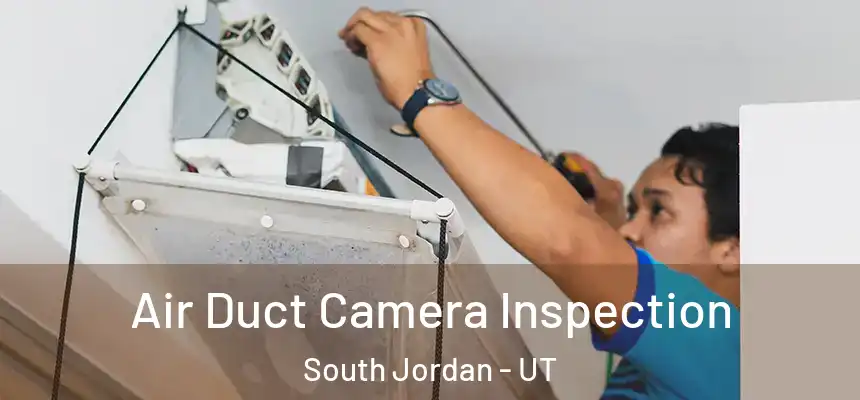 Air Duct Camera Inspection South Jordan - UT