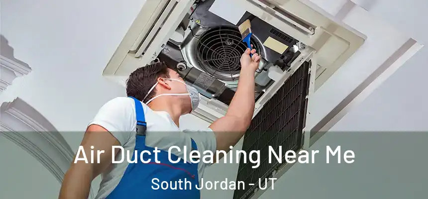  Air Duct Cleaning Near Me South Jordan - UT