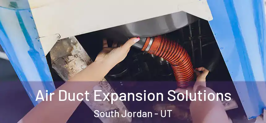 Air Duct Expansion Solutions South Jordan - UT