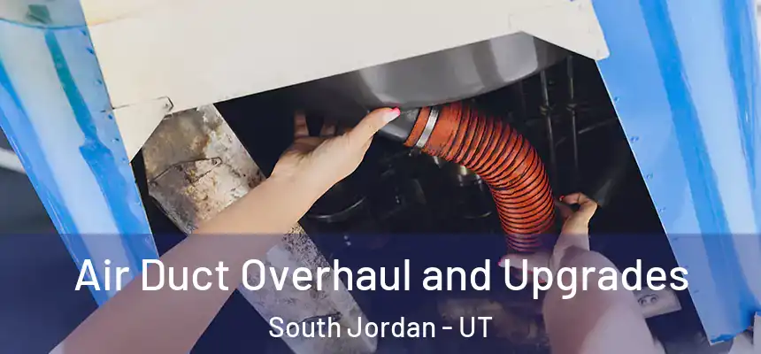  Air Duct Overhaul and Upgrades South Jordan - UT