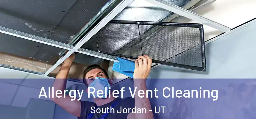 Allergy Relief Vent Cleaning South Jordan - UT