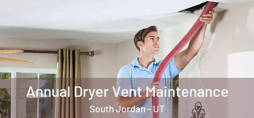 Annual Dryer Vent Maintenance South Jordan - UT