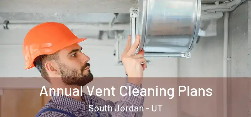 Annual Vent Cleaning Plans South Jordan - UT