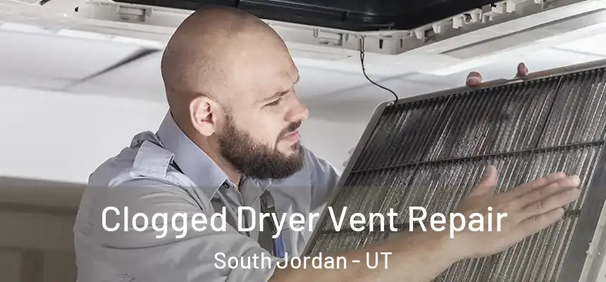  Clogged Dryer Vent Repair South Jordan - UT