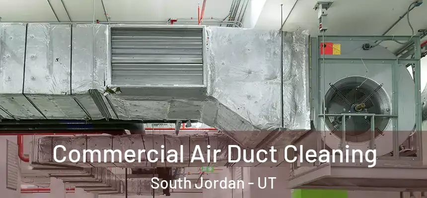 Commercial Air Duct Cleaning South Jordan - UT