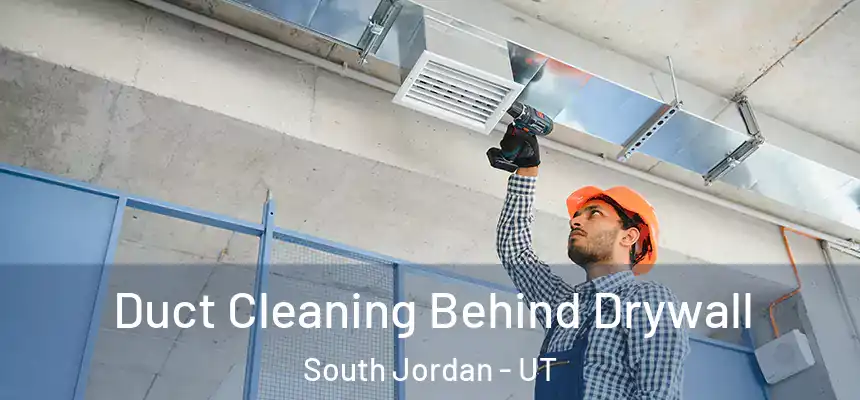 Duct Cleaning Behind Drywall South Jordan - UT
