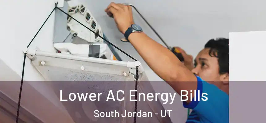 Lower AC Energy Bills South Jordan - UT