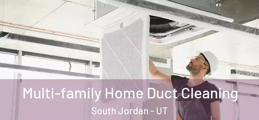 Multi-family Home Duct Cleaning South Jordan - UT
