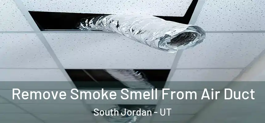  Remove Smoke Smell From Air Duct South Jordan - UT
