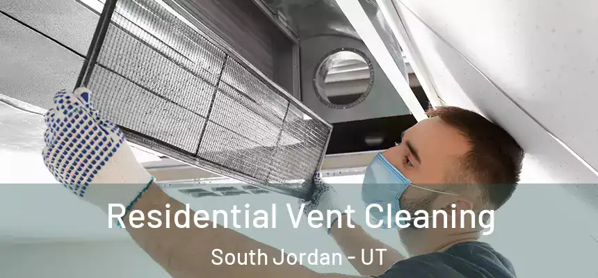 Residential Vent Cleaning South Jordan - UT