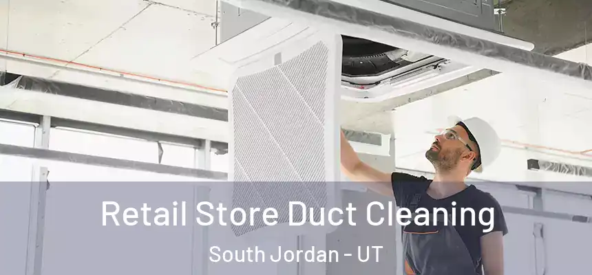 Retail Store Duct Cleaning South Jordan - UT