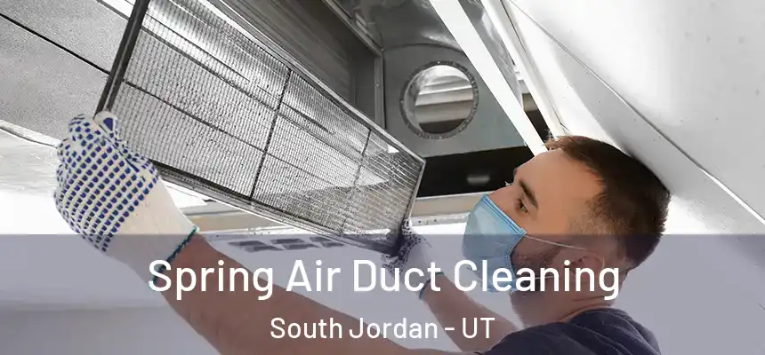 Spring Air Duct Cleaning South Jordan - UT