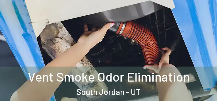 Vent Smoke Odor Elimination South Jordan - UT